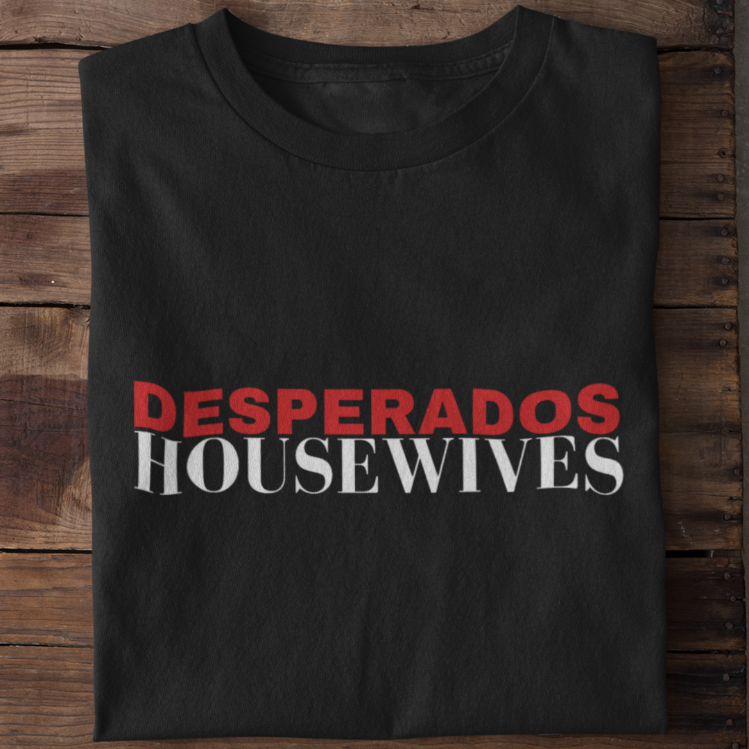 Desperados Housewives - Shirt Unisex