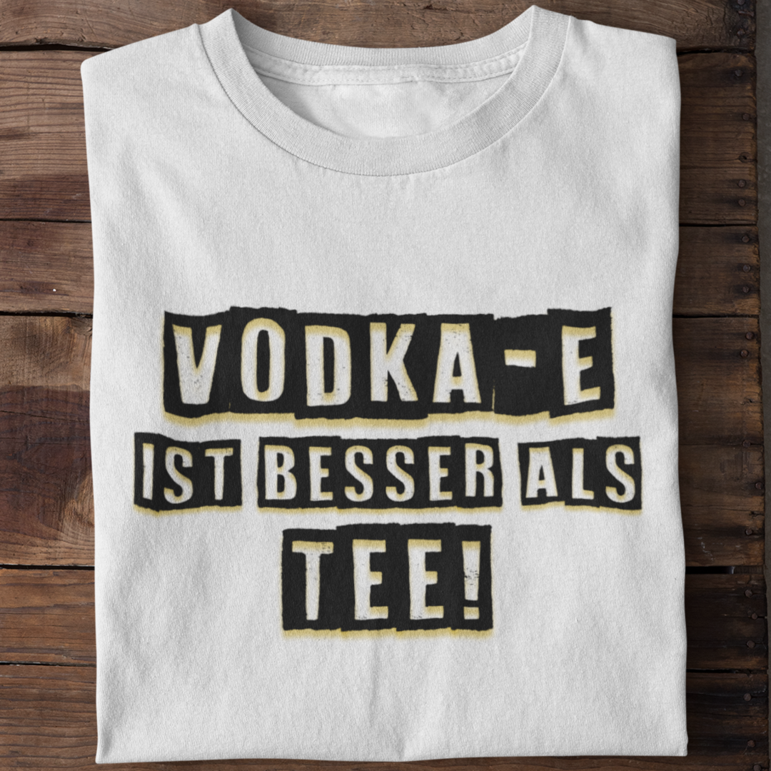 Vodka-E ist besser als Tee | Shirt Unisex
